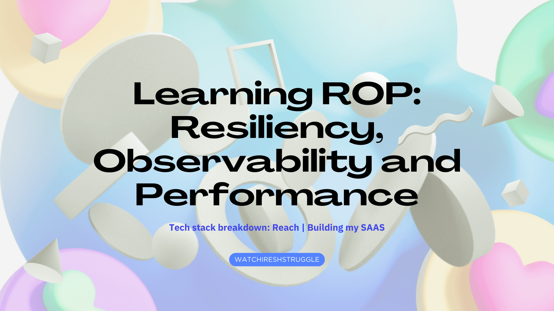 Learning ROP: Resiliency, Observability and Performance